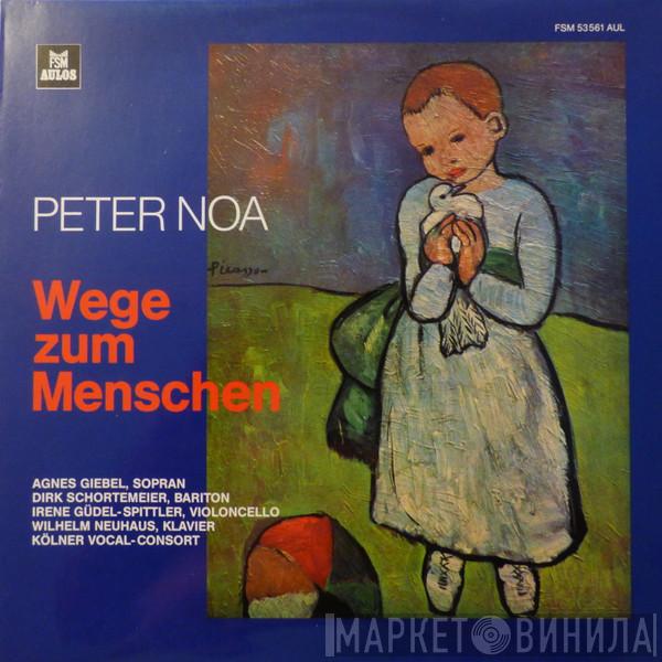 Peter Noa, Agnes Giebel, Dirk Schortemeier, Irene Güdel-Spittler, Wilhelm Neuhaus, Kölner Vocal-consort - Wege Zum Menschen