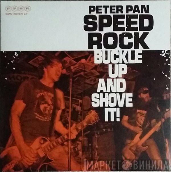  Peter Pan Speedrock  - Buckle Up And Shove It!