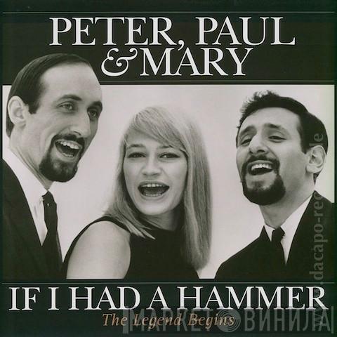Peter, Paul & Mary - Peter, Paul And Mary - If I Had A Hammer - The Legend Begins