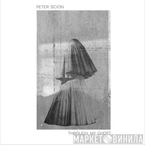 Peter Scion - Through My Ghost