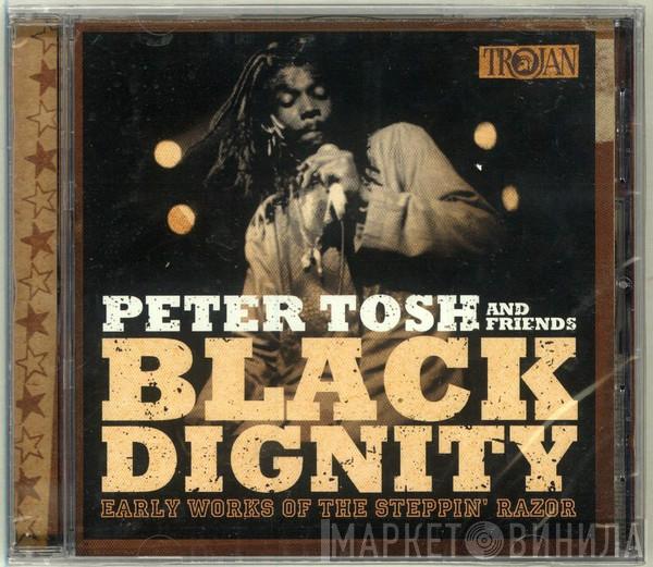 Peter Tosh & Friends - Black Dignity (Early Works Of The Steppin' Razor)