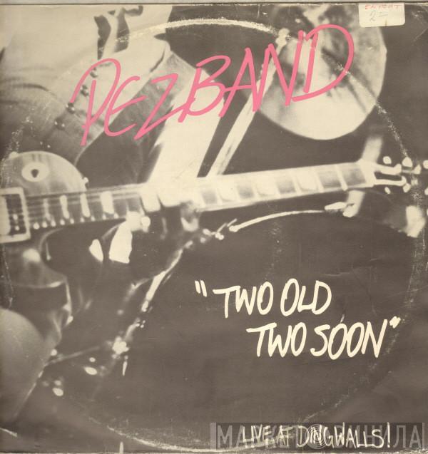 Pezband - Two Old Two Soon Live At Dingwalls!