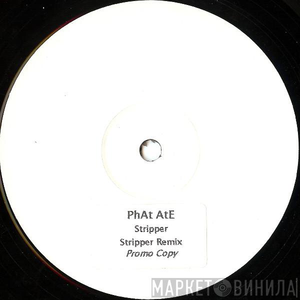 PhAt AtE - Stripper