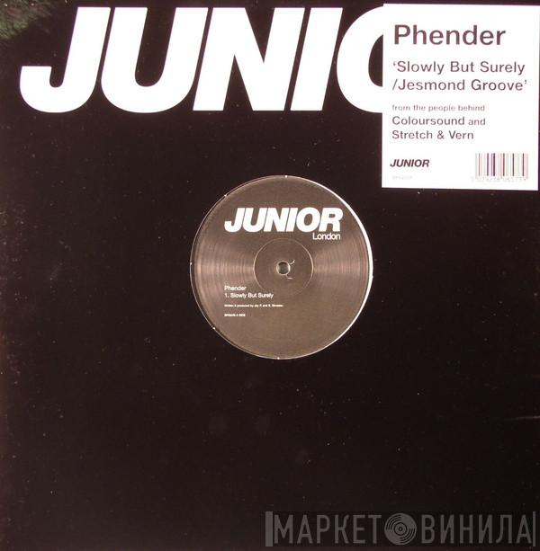  Phender  - Slowly But Surely / Jesmond Groove