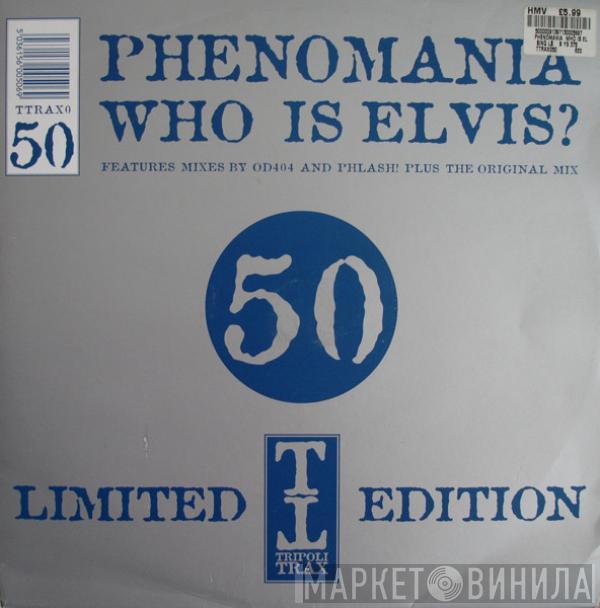 Phenomania - Who Is Elvis? (Part One)