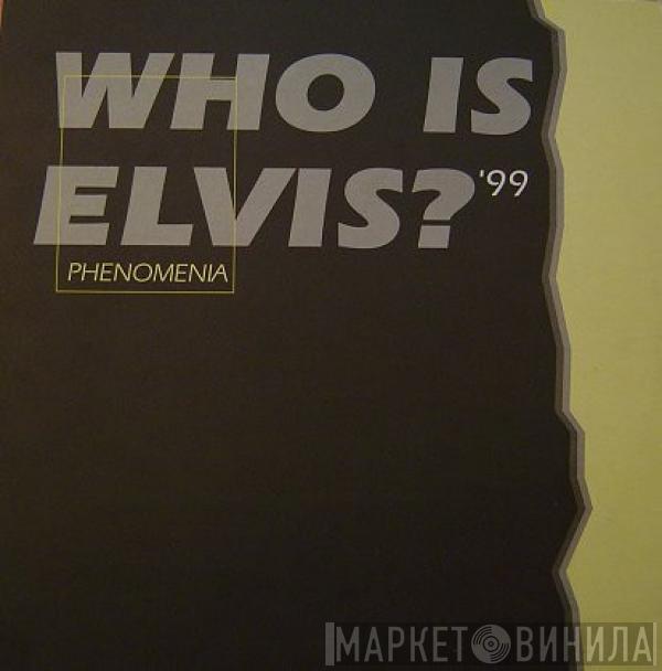  Phenomania  - Who Is Elvis '99