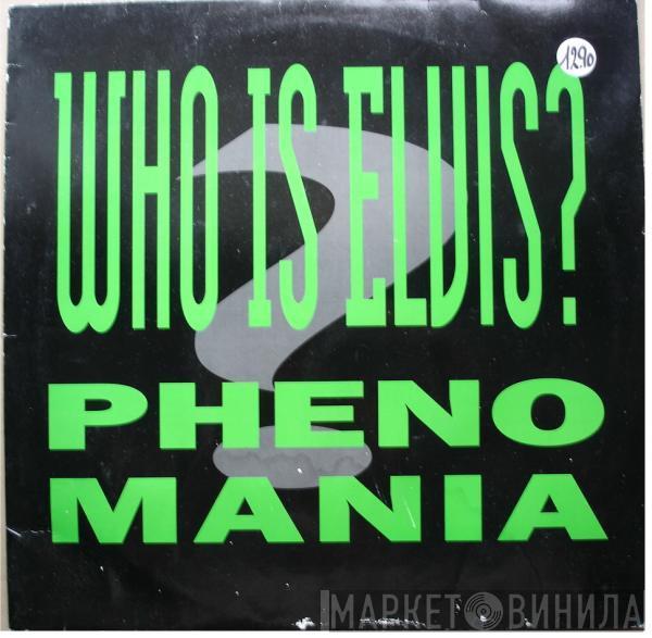  Phenomania  - Who Is Elvis?