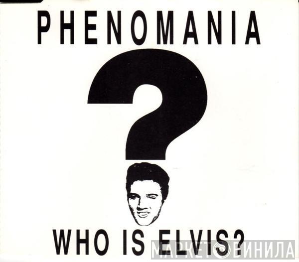  Phenomania  - Who Is Elvis?