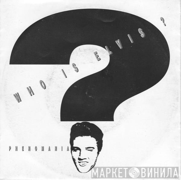  Phenomania  - Who Is Elvis?