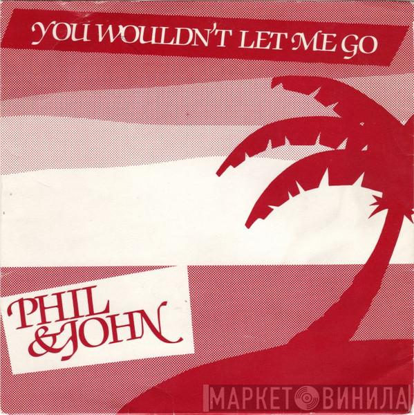 Phil & John  - You Wouldn't Let Me Go