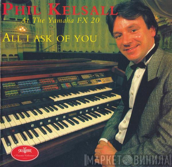 Phil Kelsall - All I Ask Of You