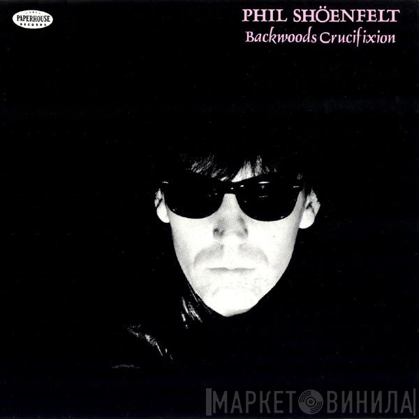 Phil Shöenfelt - Backwoods Crucifixion