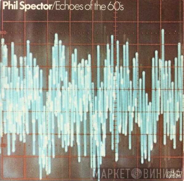 Phil Spector - Echoes Of The 60's