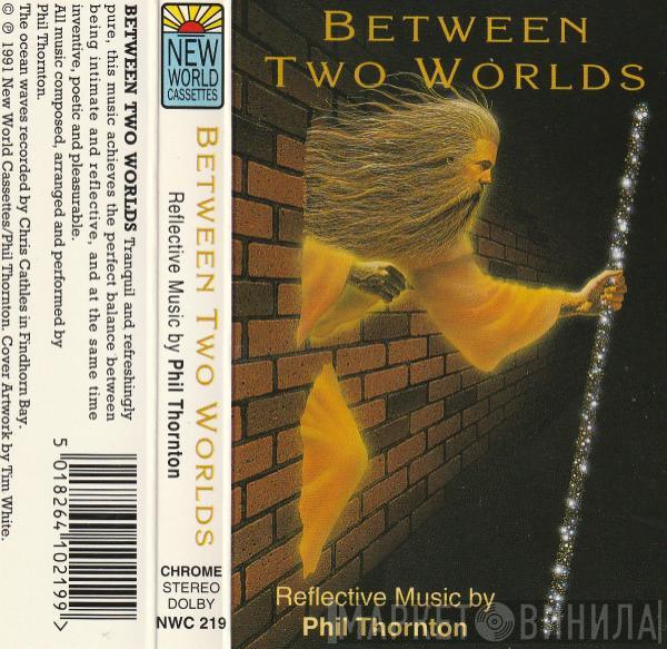 Phil Thornton - Between Two Worlds