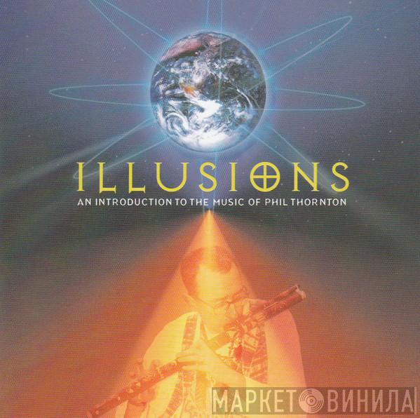 Phil Thornton - Illusions (An Introduction To The Music Of Phil Thornton)