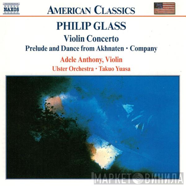 - Philip Glass • Adele Anthony • Ulster Orchestra  Takuo Yuasa  - Violin Concerto • Prelude And Dance From Akhnaten • Company