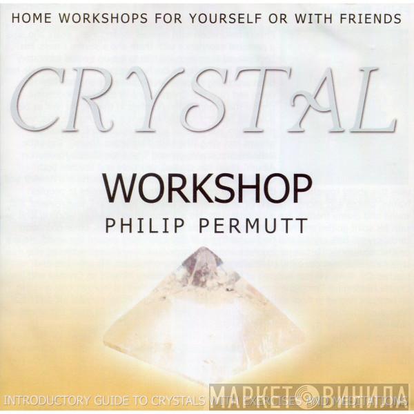 Philip Permutt - Crystal Workshop