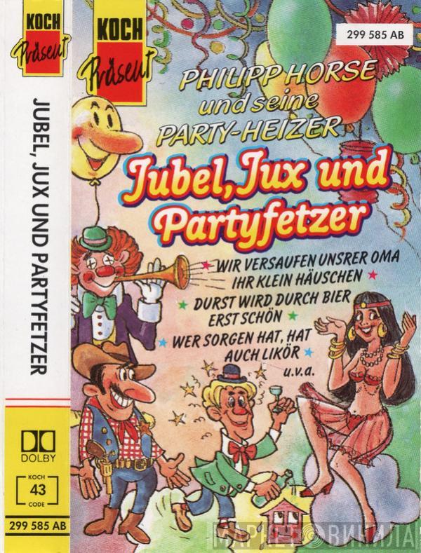  Philipp Horse Und Seine Partyheizer  - Jubel, Jux Und Partyfetzer