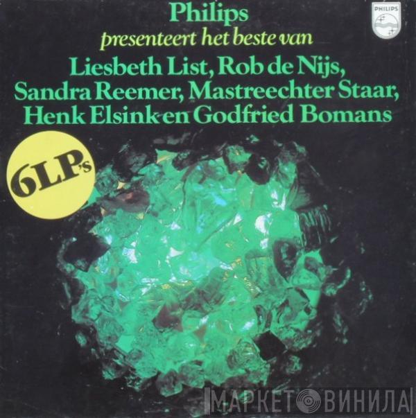  - Philips Presenteert Het Beste Van Liesbeth List, Rob de Nijs, Sandra Reemer, Mastreechter Staar, Henk Elsink En Godfried Bomans