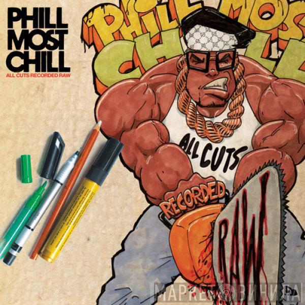  Phill Most Chill  - All Cuts Recorded Raw