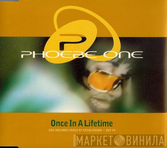  Phoebe One  - Once In A Lifetime