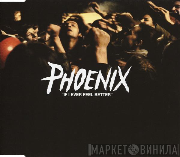  Phoenix  - If I Ever Feel Better