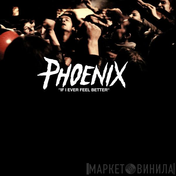  Phoenix  - If I Ever Feel Better