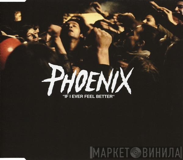  Phoenix  - If I Ever Feel Better