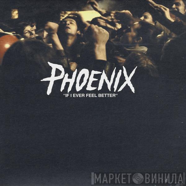 Phoenix - If I Ever Feel Better