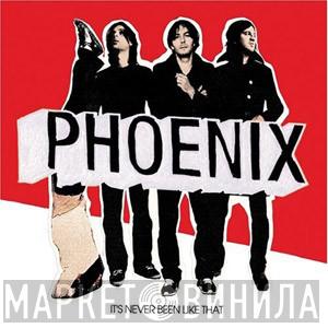  Phoenix  - It's Never Been Like That