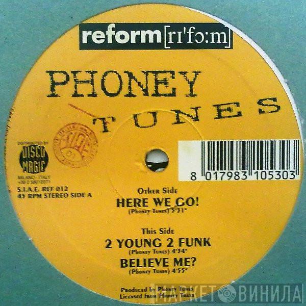 Phoney Tunes - 2 Young 2 Funk / Believe Me? / Here We Go!