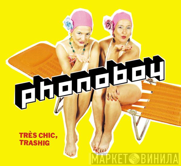  Phonoboy  - Très Chic, Trashig