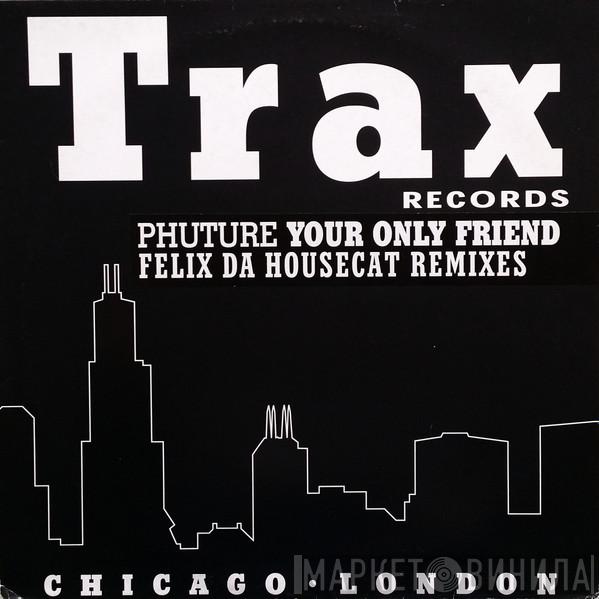  Phuture  - Your Only Friend (Felix Da Housecat Remixes)
