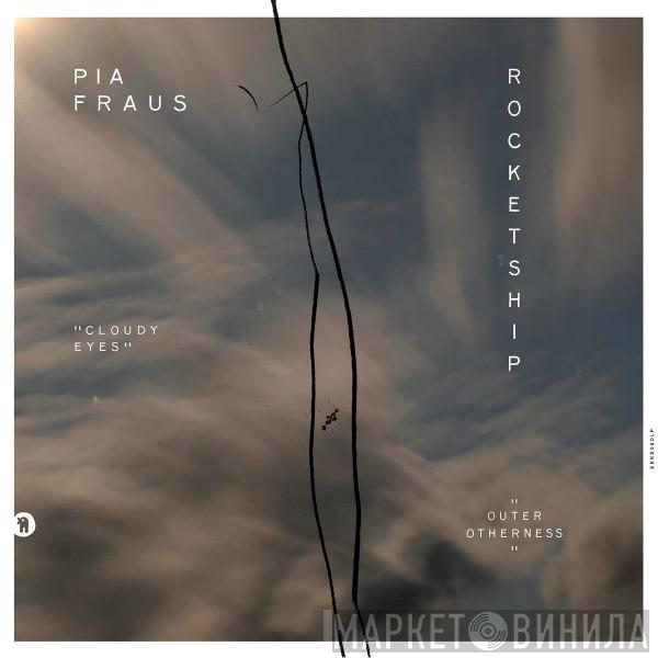 Pia Fraus, Rocketship - Cloudy Eyes / Outer Otherness