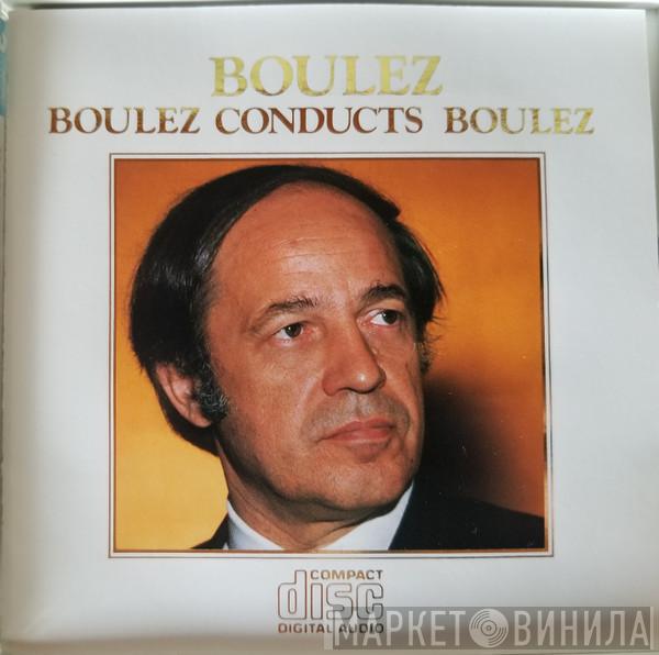 Pierre Boulez - Boulez Conducts Boulez
