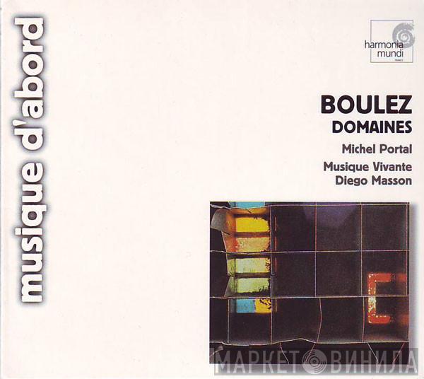 - Pierre Boulez , Michel Portal , Ensemble Musique Vivante  Diego Masson  - Domaines