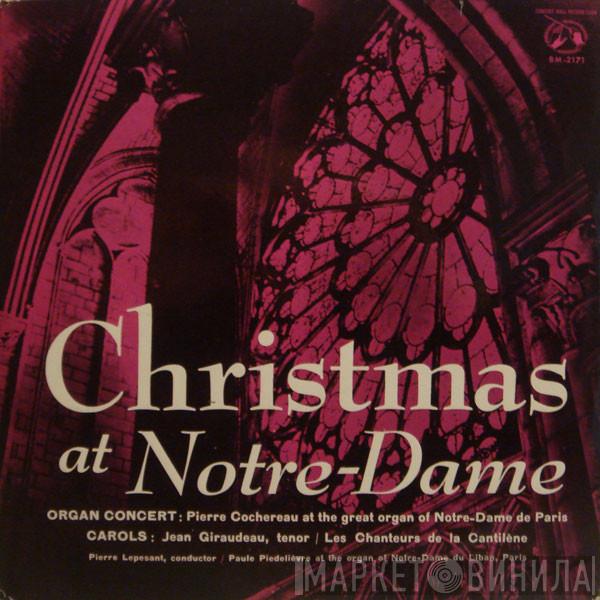 Pierre Cochereau, Jean Giraudeau, Les Chanteurs De La Cantilène, Paule Piedelièvre, Pierre Lepesant - Christmas At Notre-Dame