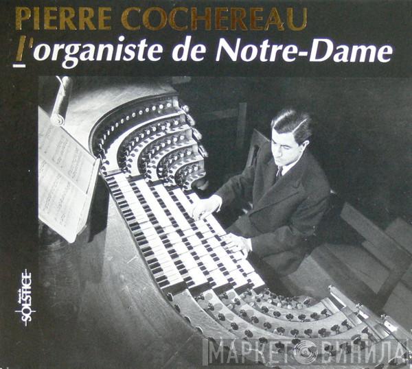  Pierre Cochereau  - L'Organiste De Notre-Dame