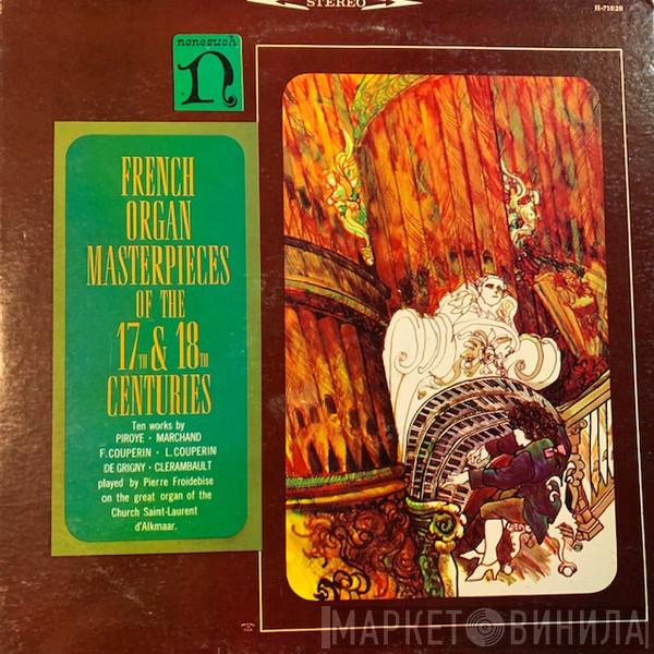 Pierre Froidebise - French Organ Masterpieces Of The 17th And 18th Centuries
