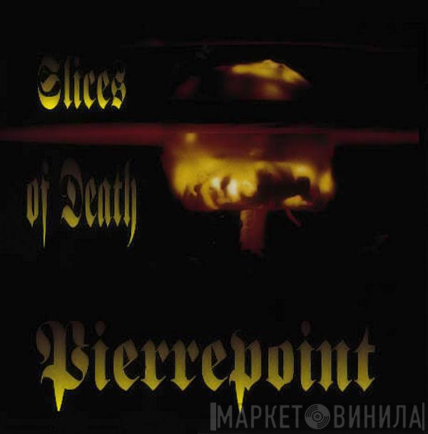 Pierrepoint - Slices Of Death
