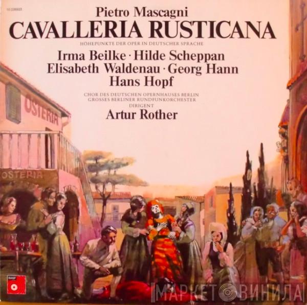 , Pietro Mascagni • Irma Beilke , Hilde Scheppan • Elisabeth Waldenau , Georg Hann , Hans Hopf , Chor der Deutschen Oper Berlin , Rundfunk-Sinfonieorchester Berlin  Artur Rother  - Cavalleria Rusticana