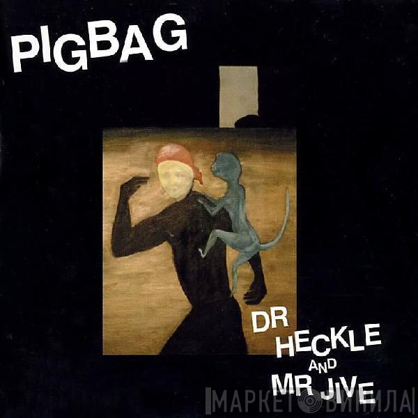  Pigbag  - Dr Heckle And Mr Jive