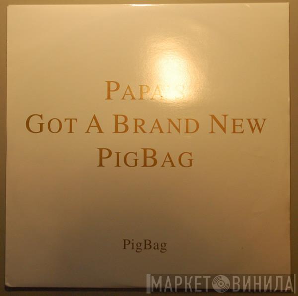  Pigbag  - Papa's Got A Brand New Pigbag