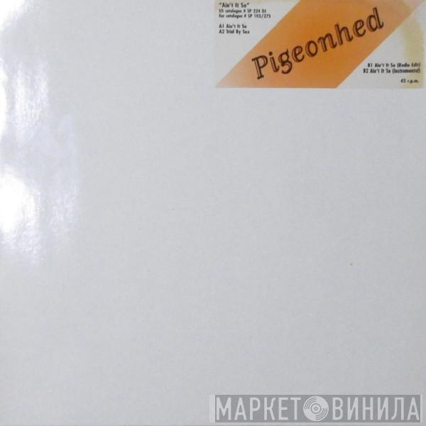 Pigeonhed - Ain't It So