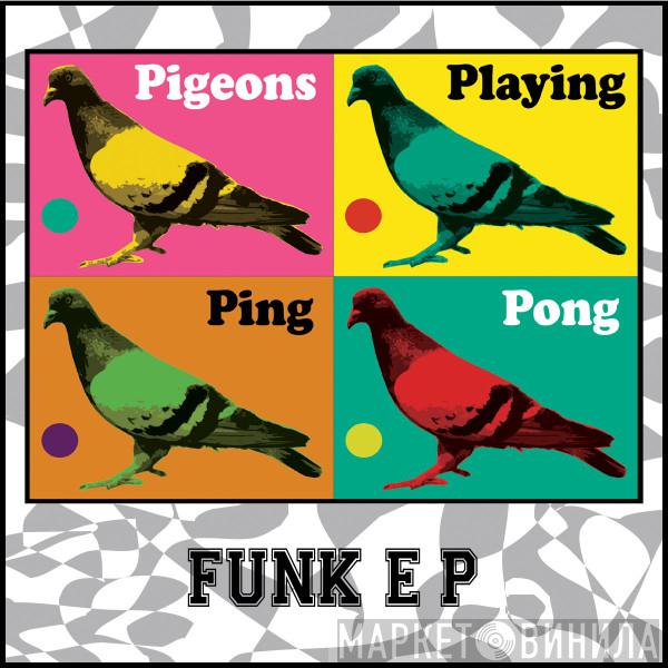  Pigeons Playing Ping Pong  - Funk EP