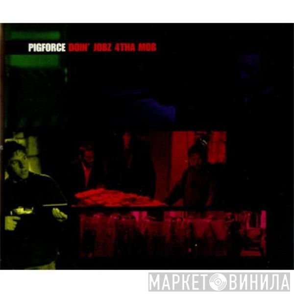  Pigforce  - Doin' Jobz 4tha Mob