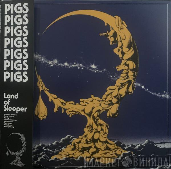  Pigs Pigs Pigs Pigs Pigs Pigs Pigs  - Land Of Sleeper