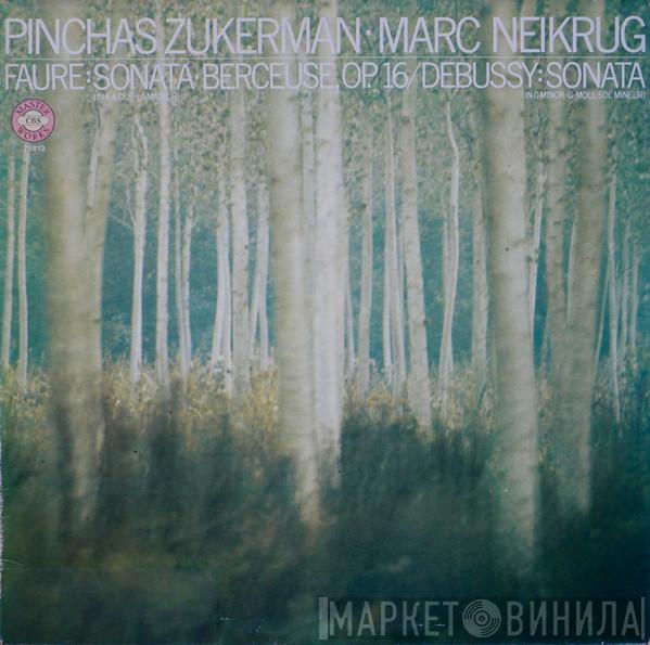 Pinchas Zukerman, Marc Neikrug, Gabriel Fauré, Claude Debussy - Sonata Berceuse Op. 16 / Sonata