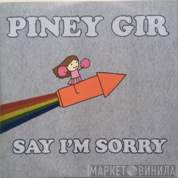 Piney Gir - Say I'm Sorry