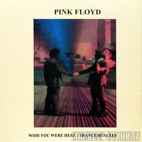  Pink Floyd  - Wish You Were Here - Trance Remixes
